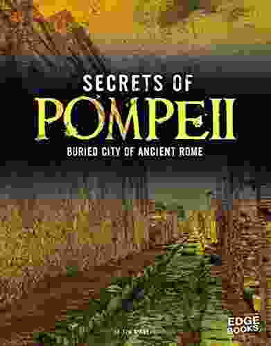 Secrets Of Pompeii: Buried City Of Ancient Rome (Archaeological Mysteries)