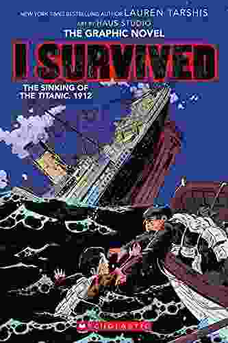 I Survived The Sinking Of The Titanic 1912: A Graphic Novel (I Survived Graphic Novel #1) (I Survived Graphic Novels)