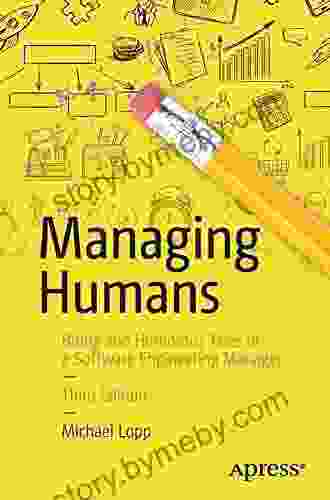 Managing Humans: More Biting And Humorous Tales Of A Software Engineering Manager