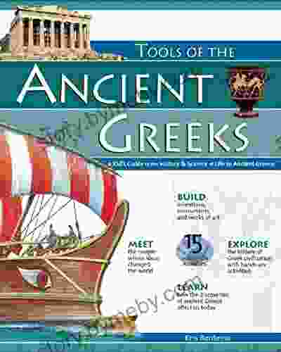 TOOLS OF THE ANCIENT GREEKS: A Kid S Guide To The History Science Of Life In Ancient Greece (Build It Yourself)