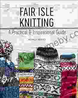 Fair Isle Knitting: A Practical Inspirational Guide