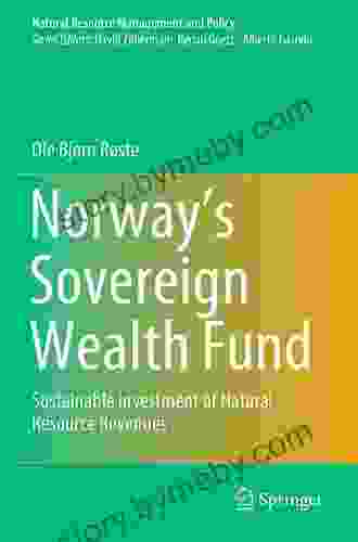 Norway S Sovereign Wealth Fund: Sustainable Investment Of Natural Resource Revenues (Natural Resource Management And Policy 54)