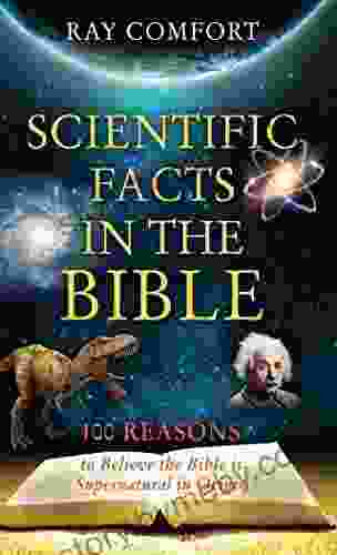 Scientific Facts In The Bible: 100 Reasons To Believe The Bible Is Supernatural In Origin (Hidden Wealth 1)