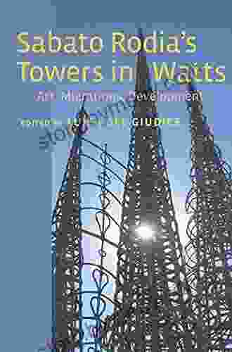 Sabato Rodia s Towers in Watts: Art Migrations Development (Critical Studies in Italian America)