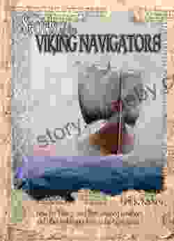 Secrets Of The Viking Navigators: How The Vikings Used Their Amazing Sunstones And Other Techniques To Cross The Open Ocean