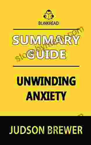 Summary Guide: Unwinding Anxiety by Judson Brewer (BlinkRead)