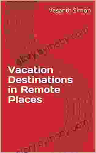 Vacation Destinations In Remote Places